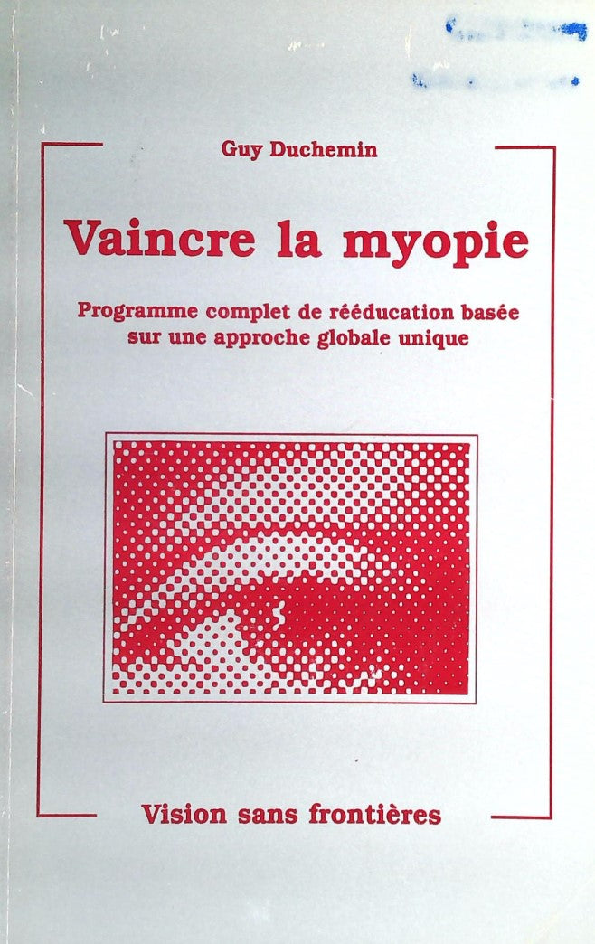 Livre Vaincre la myopie : Programme complet de rééducation basée sur une approche globale unique ...