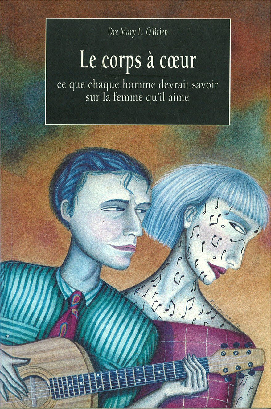 Le corps à coeur: ce que chaque homme devrait savoir sur la femme qu'il aime - Dre. Mary E. O'Brien