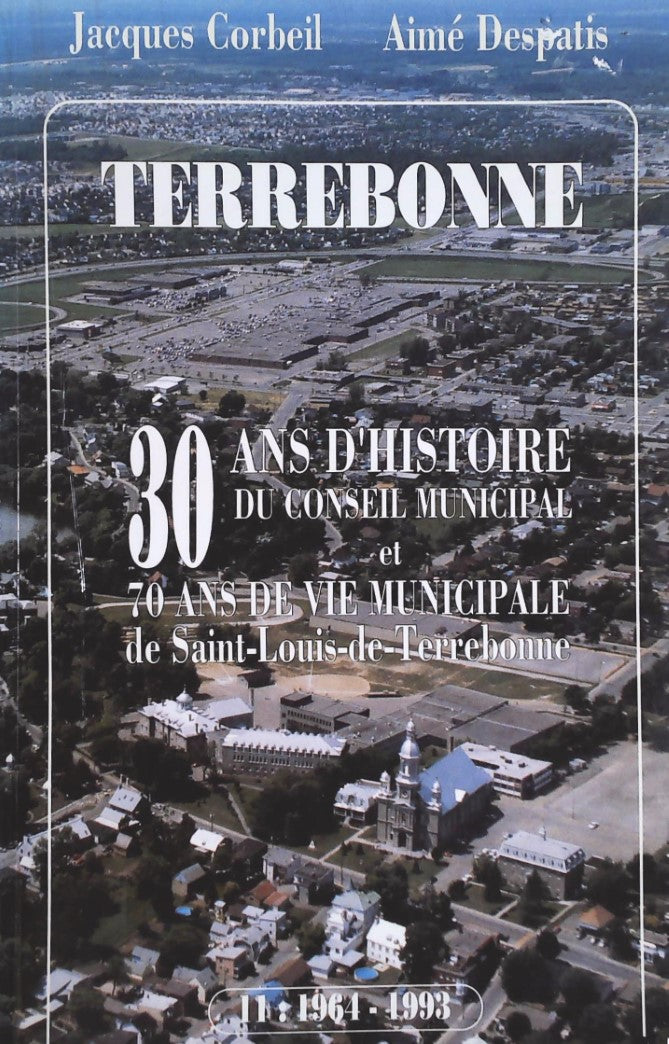 Livre Terrebonne : 30 ans d'histoire du conseil municipal et 70 ans de vie municipale de Saint-Lo...