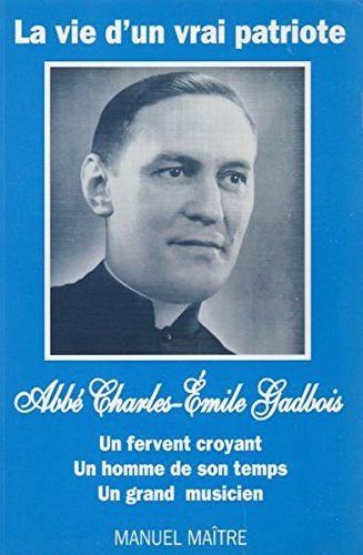 Livre Abbé Charles-Émile Gadbois : La vie d'un vrai patriote (Manuel Maître) (Livre d'occasion)...