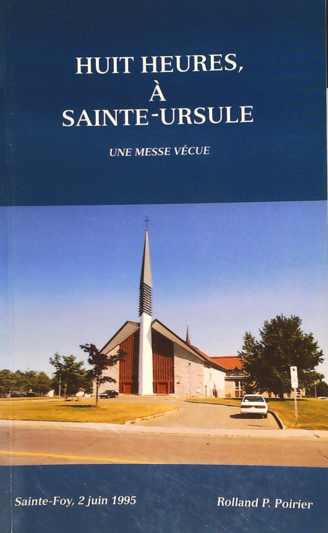 Livre Huit heures à Saint-Ursule : Une messe vécue - Rolland P. Poirier (Livre d'occasion) - ISBN...