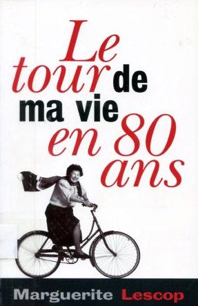 Le tour de ma vie en 80 ans - Marguerite Lescop