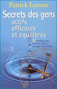 Livre Secrets des gens actifs et équilibrés : 12 stratégies pour identifier, gérer et accomplir v...