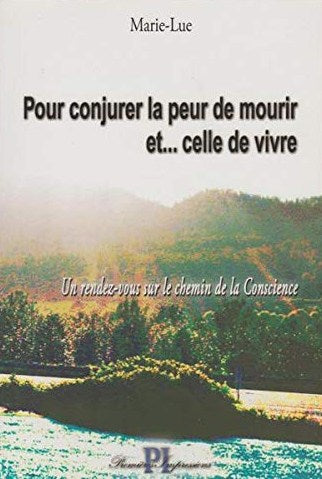 Livre Pour conjurer la peur de mourir et celle de vivre : un rendez-vous sur le chemin de la cons...