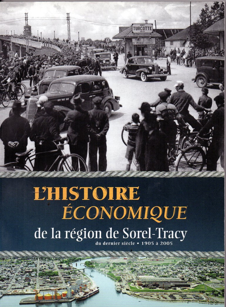 Livre L'histoire économique de la région de Sorel-Tracy du dernier siècle. 1905 à 2005. (Livre ne...
