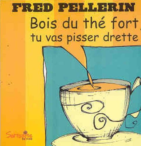 Livre Bois du thé fort, tu vas pisser drette! - Fred Pellerin (Livre d'occasion) - ISBN 2980894702