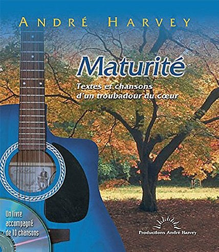 Livre Maturité : textes et chansons d'un troubadour du coeur - André Harvey (Livre d'occasion) - ...