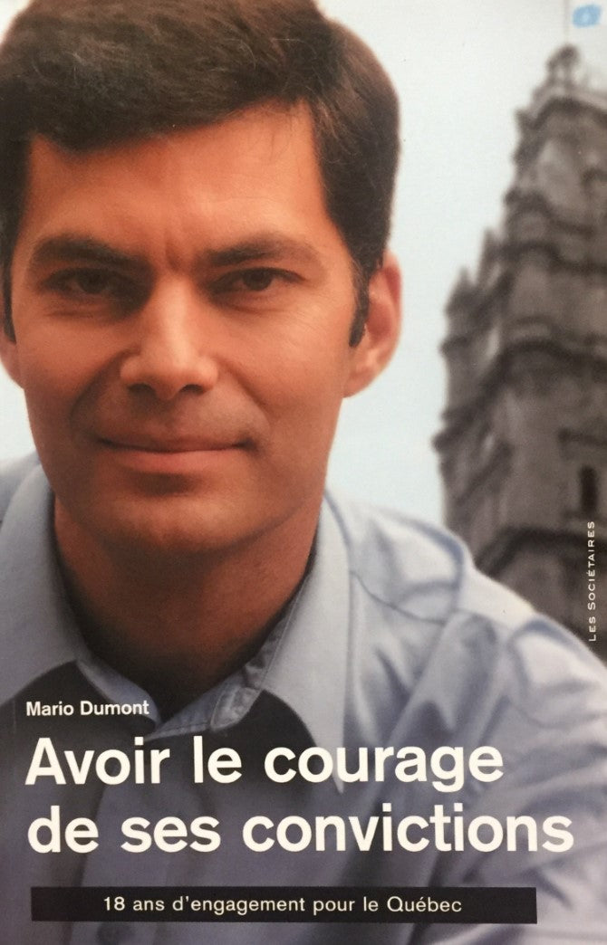 Livre Avoir le courage de ses convictions : 18 ans d'engagement pour le Québec (Mario Dumont)...