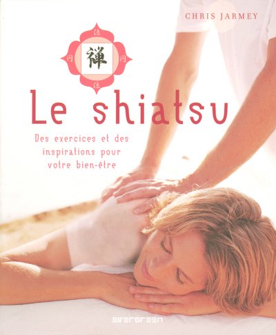 Livre Le shiatsu : des exercices et des inspirations pour votre bien-être - Chris Jarmey (Livre d...