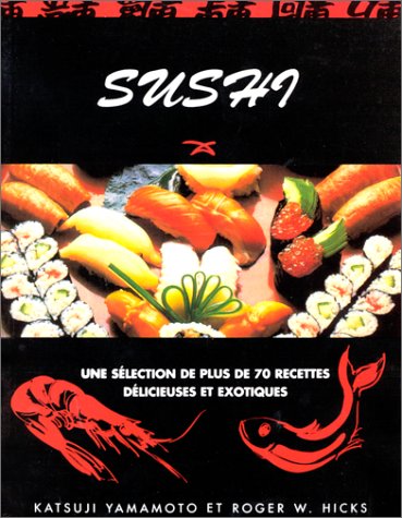 Sushi : Une sélection de plus de 70 recettes délicieuses et exotiques - Katsuji Yamamoto