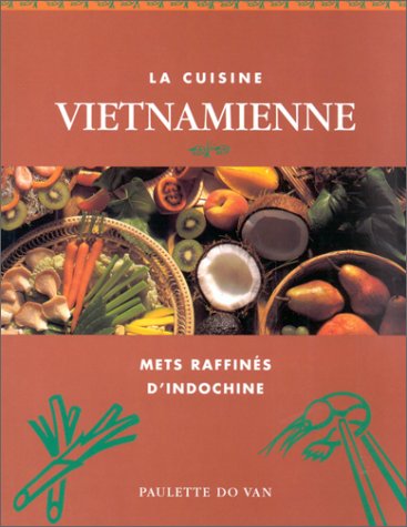 Livre La cuisine vietnamienne : mets raffinés d'indochine - Paulette Do Van (Livre d'occasion) - ...