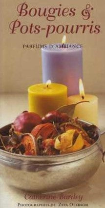 Livre Bougies & Pots-pourris : Parfums d'ambiance - Catherine Bardey (Livre d'occasion) - ISBN 38...
