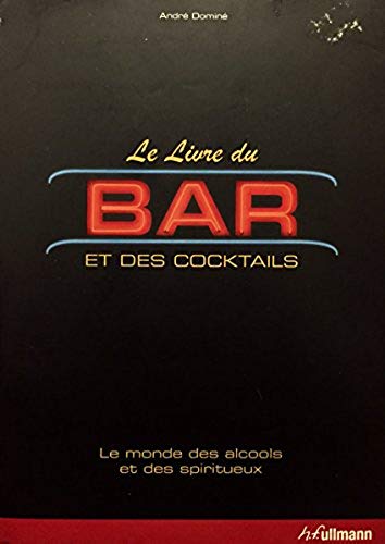 Livre ISBN 3833148047 Le livre du bar et des cocktails : le monde des alcools et des spiritueux (André Domine)