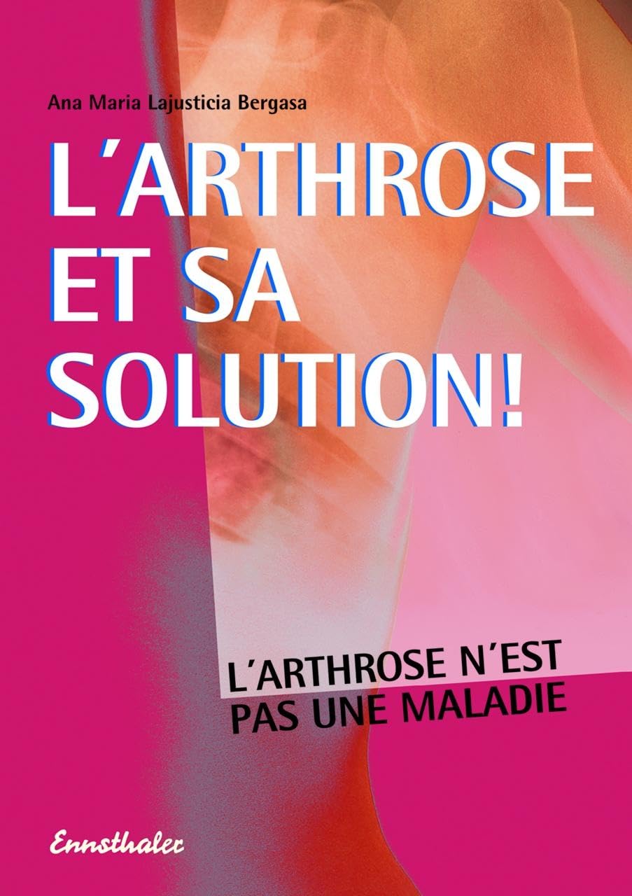 Livre L'arthrose et sa solution : L'arthrose n'est pas une maladie - Ana Maria Lajusticia Bergasa...