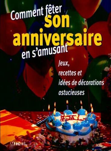 Livre Comment fêter son anniversaire en s'amusant : Jeux, recettes et idées de décorations astuci...
