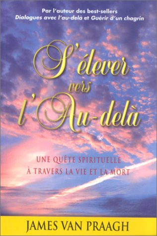 Livre S'élever vers l'Au-delà : une quête spirituelle à travers la vie et la mort (James Van...