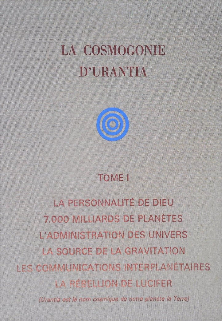 La cosmogonie d'Urantia # 1 : La personnalité de Dieu - 7000 milliards de planètes - L'administration des Univers - La source de gravitation - Les communications interplanétaires - La rebellion de Lucifer
