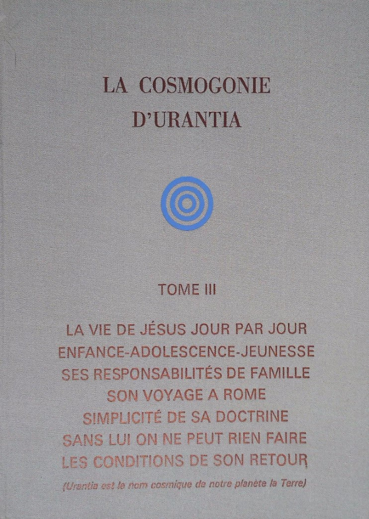 La cosmogonie d'Urantia # 3 : La vie de Jésus jour par jour - Ses responsabilités - Son voyage à Rome - Simplicité de sa doctrine - Sans lui on ne peut rien faire - Les conditions de son retour