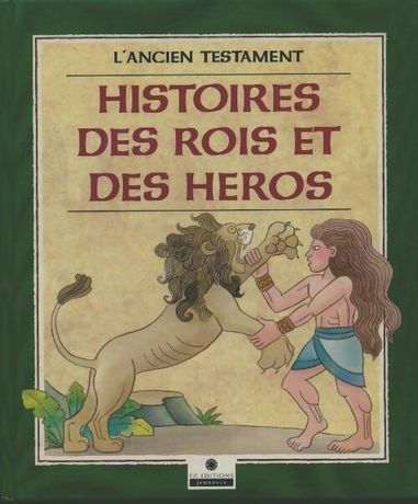 L'Ancien Testament : Histoire des rois et des héros