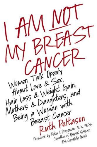 Livre I Am Not My Breast Cancer: Women Talk Openly About Love and Sex, Hair Loss and Weight Gain,...