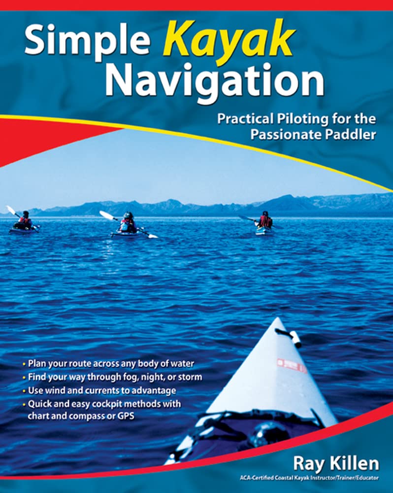 Livre Simple Kayak Navigation : Practical Piloting for the Passionate Paddler - Ray Killen (Livre...