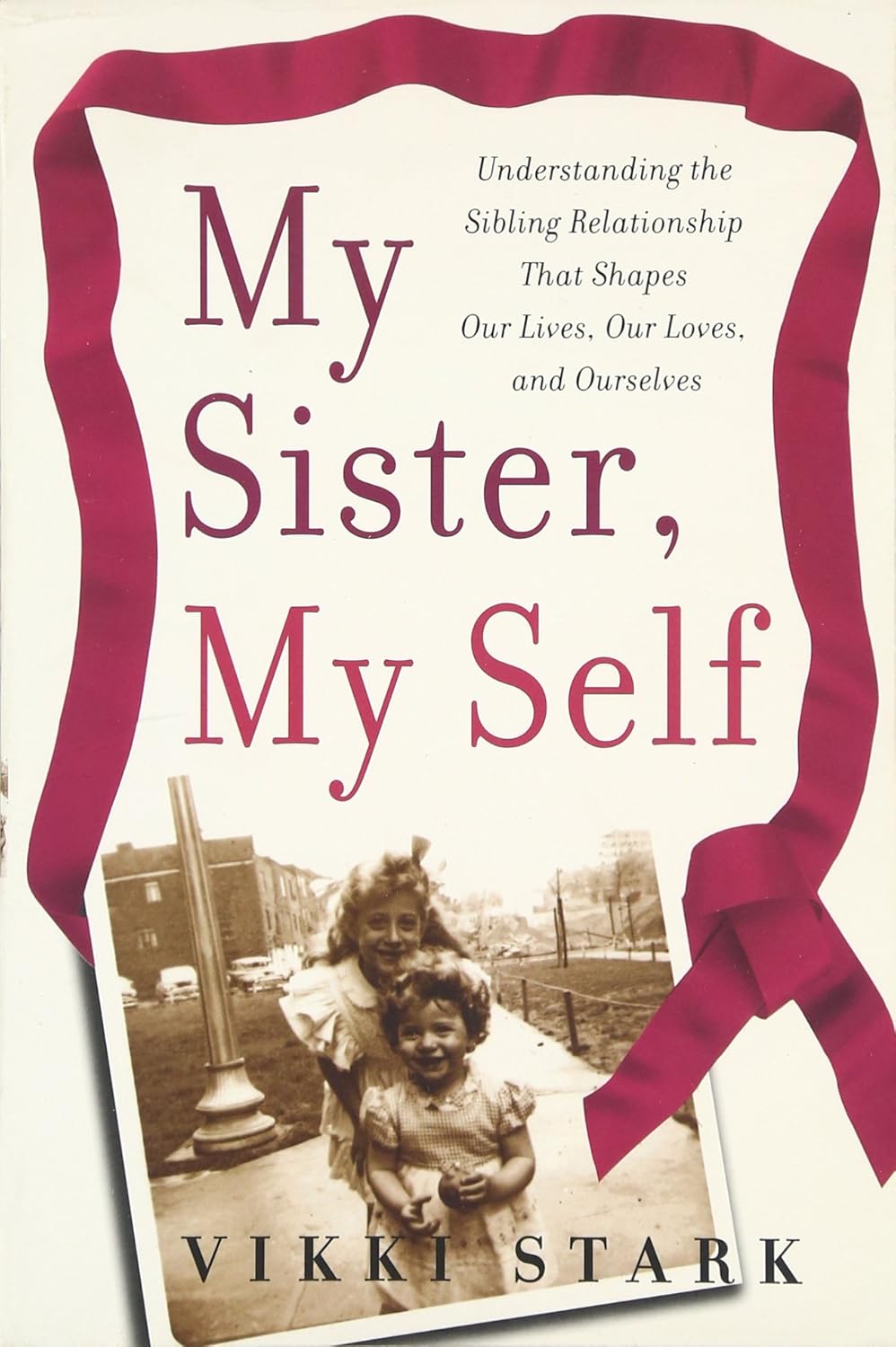 Livre My Sister, My Self : Understanding the Sibling Relationship That Shapes Our Lives, Our Love...