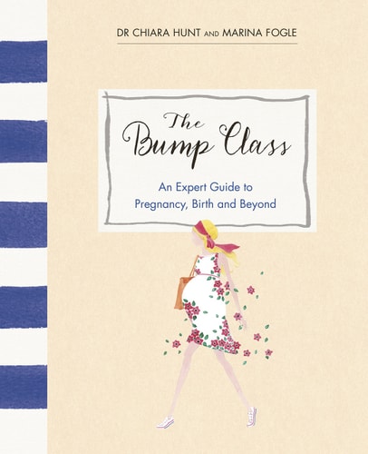 Livre The Bump Class : An Expert Guide To Pregnancy, Birth And Beyond (Dr Chiara Hunt / Marina...