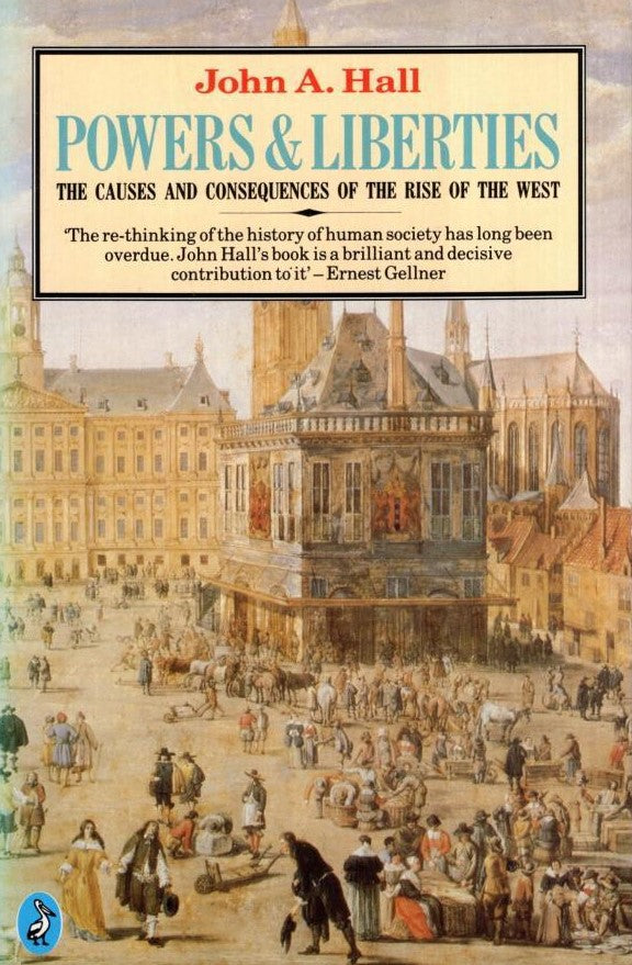 Livre Powers & Liberties : The Causes and Consequences of the Rise of the West - John A. Hall (Li...