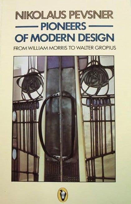 Livre Pioneers of Modern Design: From William Morris to Walter Gropius - Nikolaus Pevsner (Livre ...