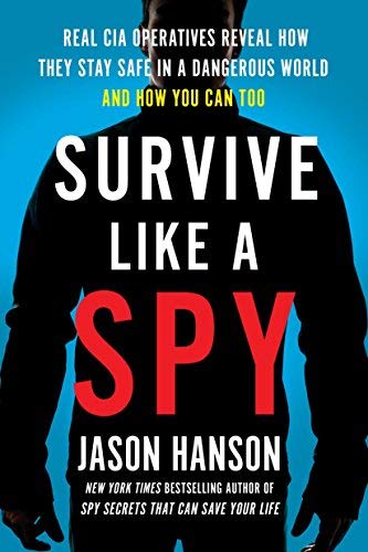 Livre Survive Like a Spy: Real CIA Operatives Reveal How They Stay Safe in a Dangerous World and ...