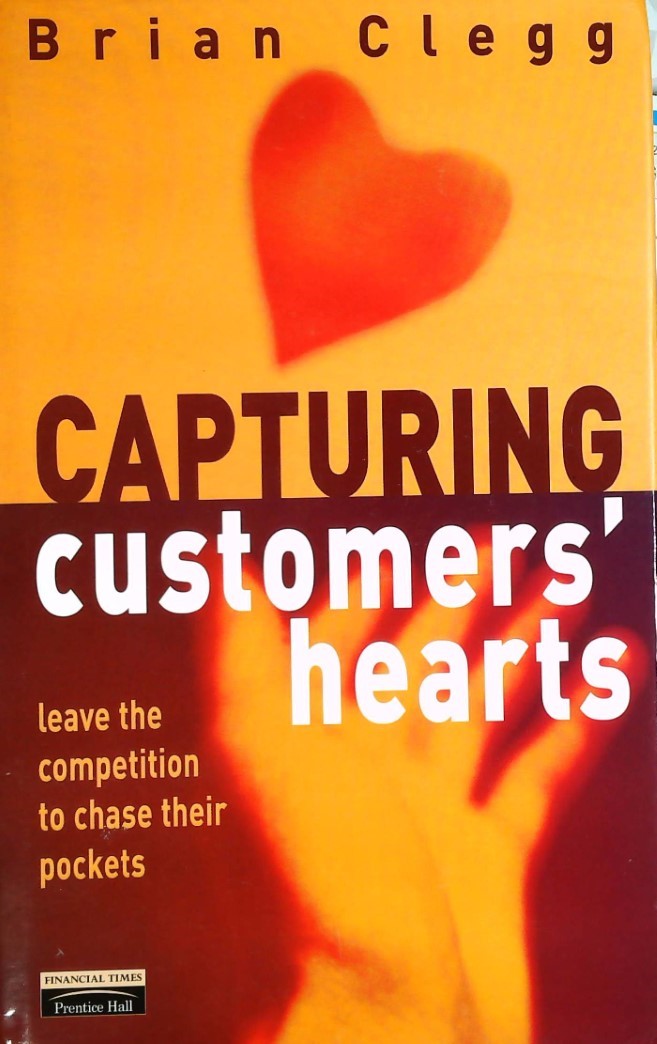 Livre Capturing Customers Hearts : Leave the Competition To Chase Their Pockets - Brian Clegg (Li...