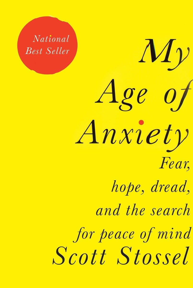 Livre My Age of Anxiety : Fear, Hope, Dread, and the Search for Peace of Mind - Scott Stossel (Li...