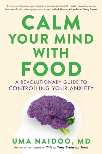 Livre Calm Your Mind With Food : A Revolutionary Guide To Controlling Your Anxiety (Uma Naidoo)...