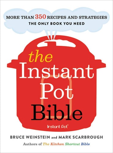 Livre The Instant Pot Bible : More Than 350 Recipes And Strategies (Bruce Weinstein / Mark...
