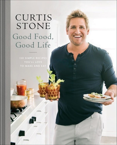 Livre Good Food, Good Life : 130 Simple Recipes You'll Love To Make And Eat (Curtis Stone)...