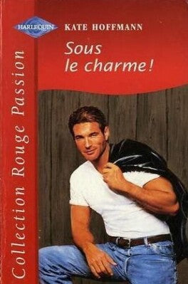 Rouge Passion (Harlequin) # 520 : Sous le charme! - Kate Hoffmann
