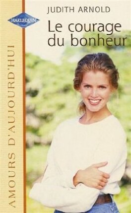 Livre Le courage du bonheur - Judith Arnold (Livre d'occasion) - ISBN 037338288X