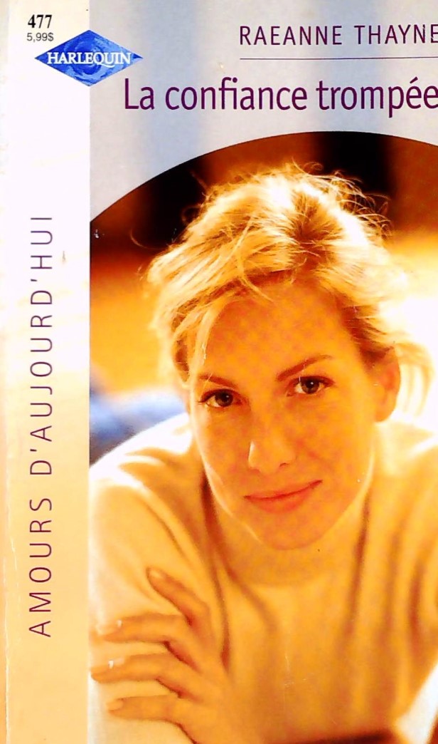 Amours d'aujourd'hui (Harlequin) # 477 : La confiance trompée - Raenne Thayne