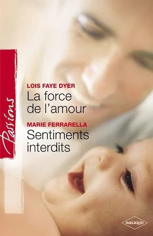 Passions (Harlequin) # 170 : La force de l'amour -suivi de- Sentiments interdits - Lois Faye Dyer