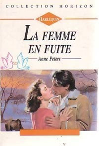 Horizon (Harlequin) # 338 : La femme en fuite - Anne Peters