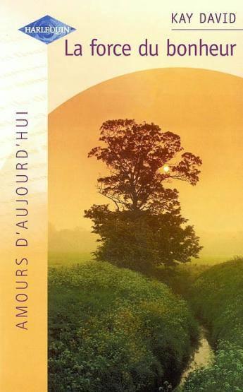 Amours d'aujourd'hui (Harlequin) # 529 : La force du bonheur - Kay David
