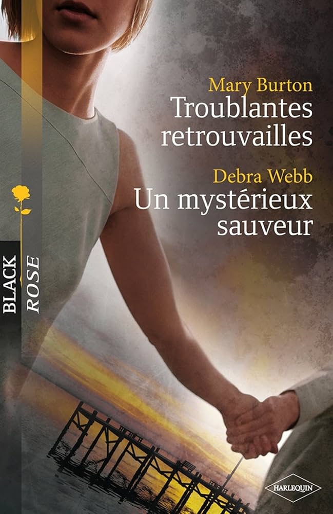 Black Rose (Harlequin) # 127 : Troublantes retrouvailles - Un mystérieux sauveur - Mary Burton