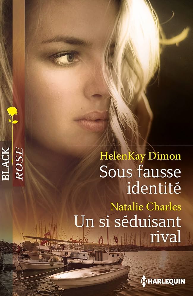 Black Rose (Harlequin) # 258 : Sous fausse identitée -suivi de- Un si séduisant rival - HelenKay Dimon