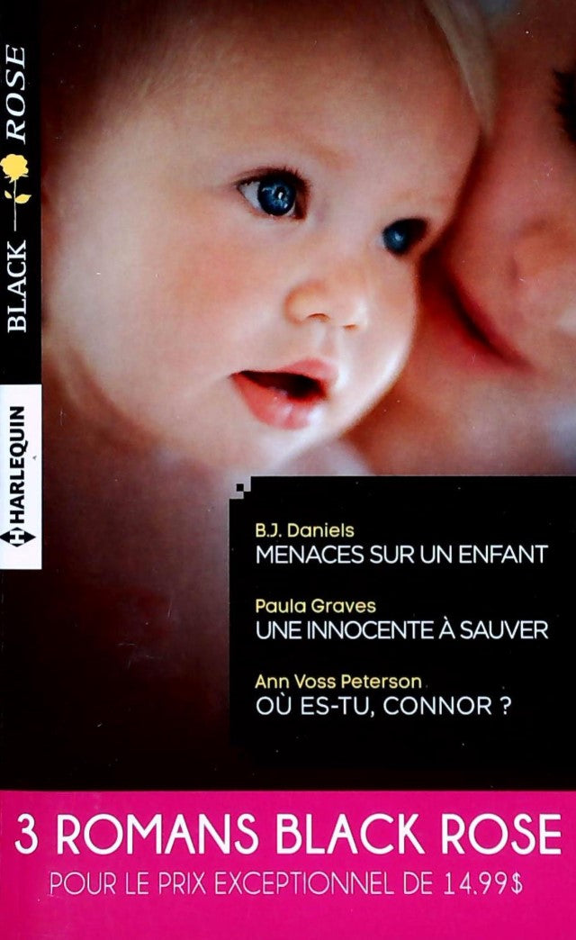 Livre ISBN Black Rose (Harlequin) # 319 : Menaces sur un enfant -suivi de- Une innocente à sauver -suivi de- Ou es-tu, Connor? (B.J. Daniels)