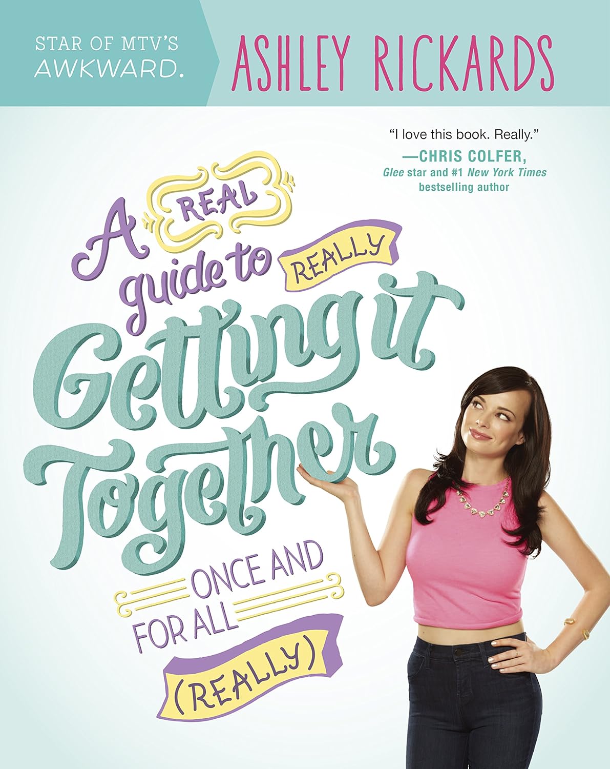 Livre A Real Guide to Really Getting It Together Once And For All - Ashley Rickards (Livre d'occa...