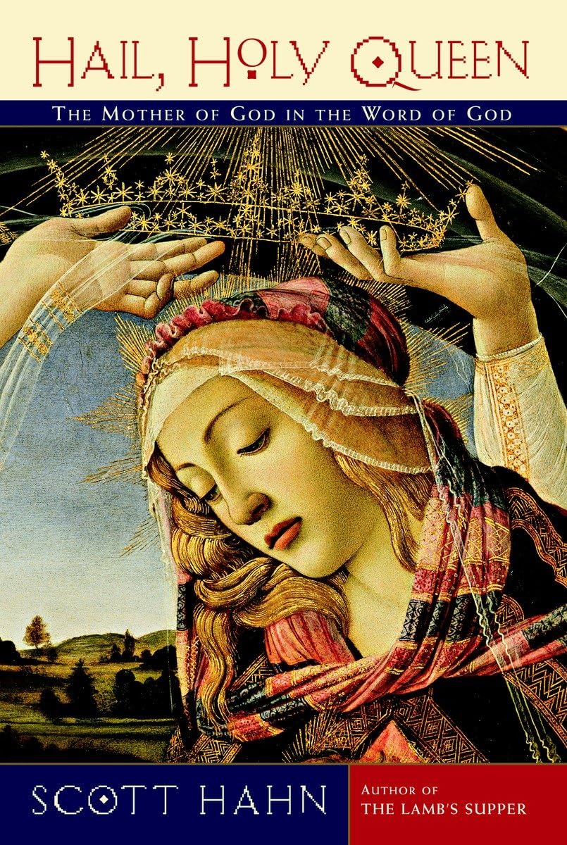 Hail, Holy Queen : The Mother of God in the Word of God - Scott Hahn