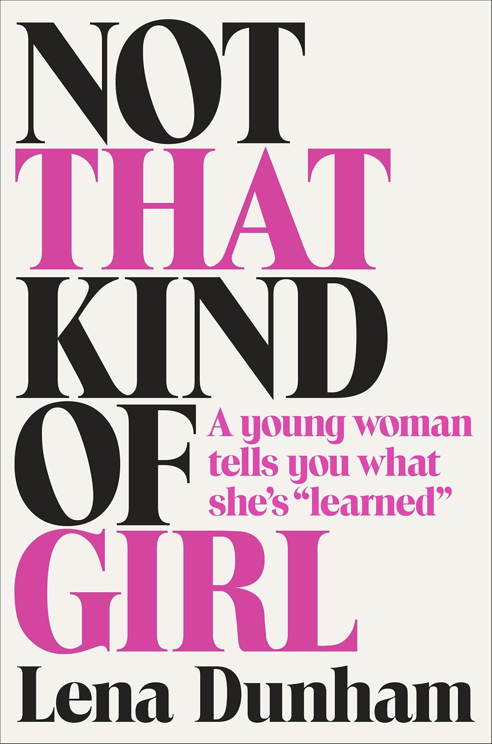 Livre Not That Kind of Girl : A Young Woman Tells You What She's "Learned" - Lena Dunham (Livre d...