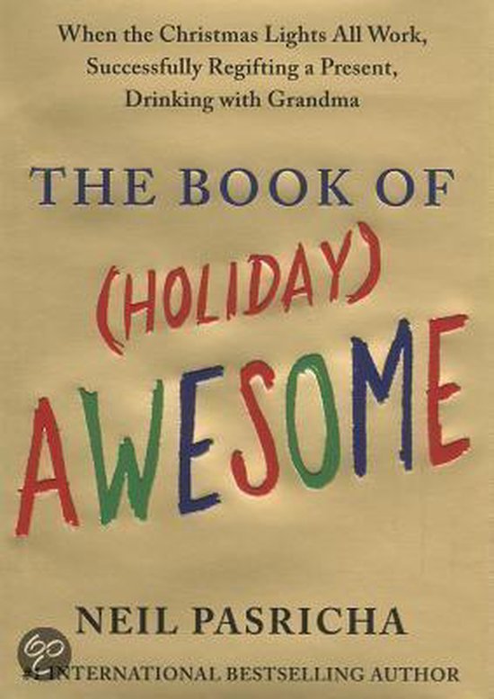 The Book of (Holiday) Awesome: When the Christmas Lights All Work, Successfully Regifting a Present, Drinking with Grandma - Neil Pasricha