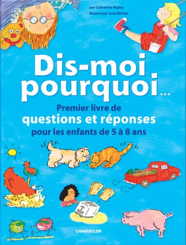 Dis-moi pourquoi... : Premier livre de questions et réponses pour les enfants de 5 à 8 ans - Catherine Ripley
