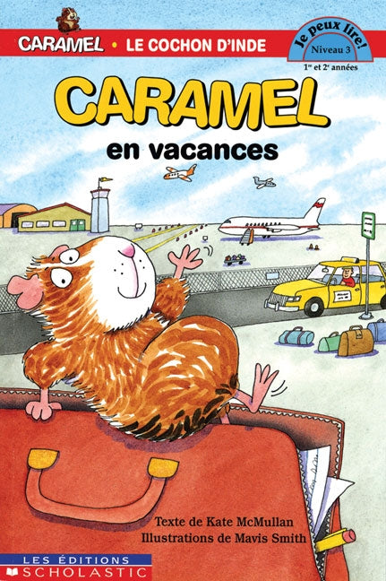Je peux lire! (Niveau 3) : Caramel le cochon d'Inde : Caramel est en vacances - Kate McMullan